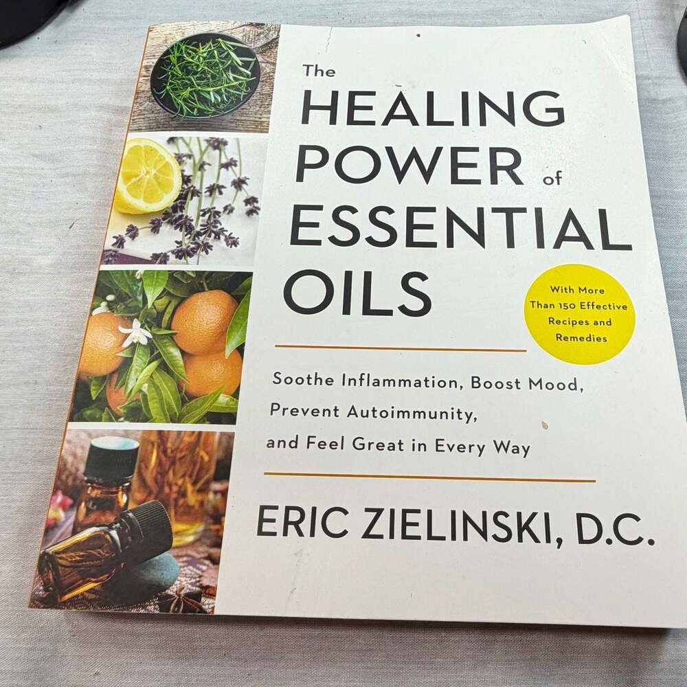 The Healing Power of Essential Oils: Soothe Inflammation, Boost Mood, Prevent Au